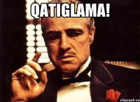 QATIGLAMA! 