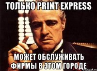 только print express может обслуживать фирмы в этом городе