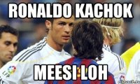 ronaldo kachok meesi loh