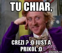 tu chiar, crezi ? :D just a prikol :D