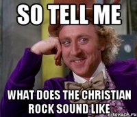 so tell me what does the christian rock sound like