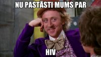 Nu pastāsti mums par HIV