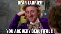 Dear Laurie!!! You are very beautiful !!!