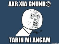 Axr xia cnund@ Tarin mi Angam