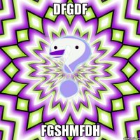 dfgdf fgshmfdh