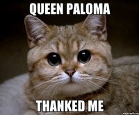 Queen Paloma thanked me