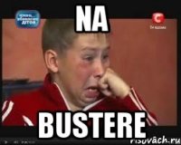 NA BUSTERE