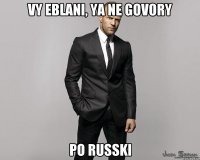 Vy eblani, ya ne govory Po russki