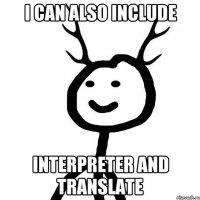 I can also include interpreter and translate