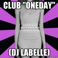 Club "OneDay" (Dj LaBelle)