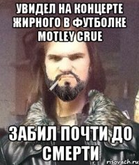 Увидел на концерте жирного в футболке Motley Crue Забил почти до смерти