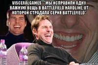 VisceralGames -"Мы исправили одну важную вещь в Battlefield Hardline, от которой страдала серия Battlefield" 