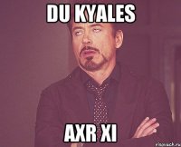 DU KYALES AXR XI