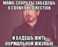 Мама: скоро ты забудешь о своих One Direction и будешь жить нормальной жизнью