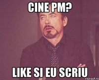 cine pm? like si eu scriu