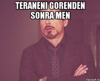 Teraneni gorenden sonra men 