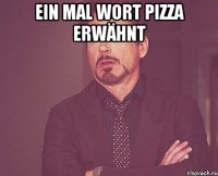 Ein mal Wort Pizza erwähnt 