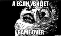 а если увидет game over