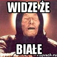 WIDZE ŻE BIAŁE