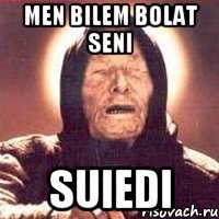 men bilem Bolat seni Suiedi