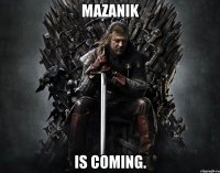 Mazanik Is coming.