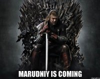  MARUDNIY IS COMING