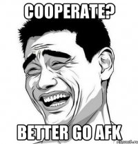 Cooperate? Better go afk