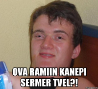  ova Ramiin kanepi sermer tvel?!