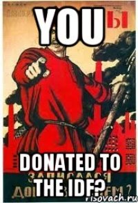 You Donated to the IDF?