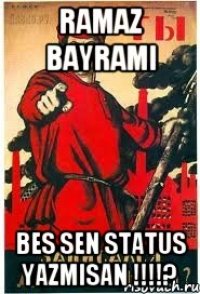 Ramaz Bayrami Bes sen status yazmisan !!!!?