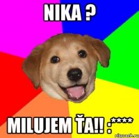 Nika ? Milujem ťa!! :****