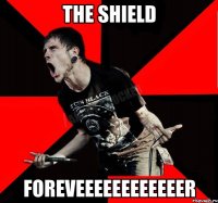 The Shield Foreveeeeeeeeeeeer