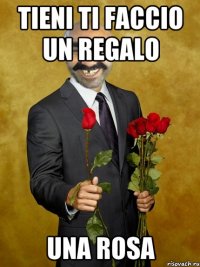 Tieni ti faccio un regalo Una rosa