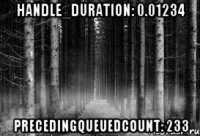 handle_duration: 0.01234 precedingQueuedCount: 233