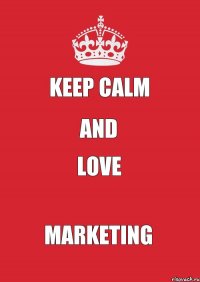 KEEP CALM AND LOVE MARKETING