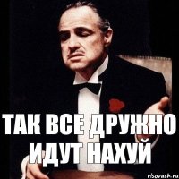 Так все дружно идут нахуй