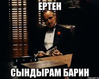 ЕРТЕН СЫНДЫРАМ БАРИН