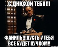 С днюхой тебя!!! Фаниль!!!Пусть у тебя все будет пучком!!