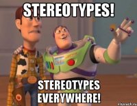 stereotypes! stereotypes everywhere!