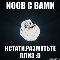 NooB с вами кстати,размутьте плиз :D