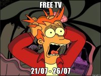 Free TV 21/07 - 26/07