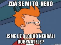 Zdá se mi to, nebo jsme už dlouho nehráli dobyvatele?