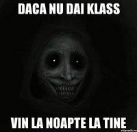 Daca nu dai klass Vin la noapte la tine