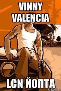 Vinny Valencia LCN Йопта