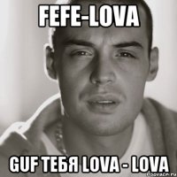 FeFe-Lova Guf тебя Lova - Lova