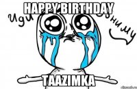 HAPPY BIRTHDAY TAAZIMKA