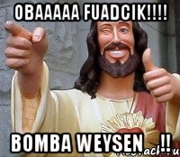 Obaaaaa Fuadcik!!!! BOMBA WEYSEN♡!!