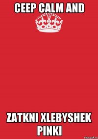 CEEP CALM AND ZATKNI XLEBYSHEK PINKI