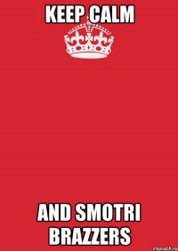 keep calm and smotri brazzers