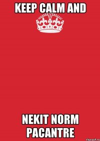 keep calm and nekit norm pacantre